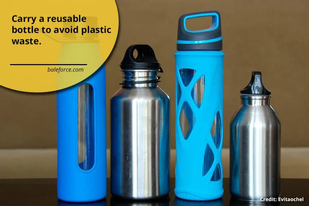 Carry a reusable bottle to avoid plastic waste.