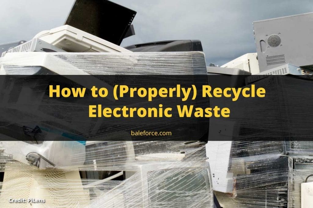 How to (Properly) Recycle Electronic Waste BaleForce Recycling Equipment