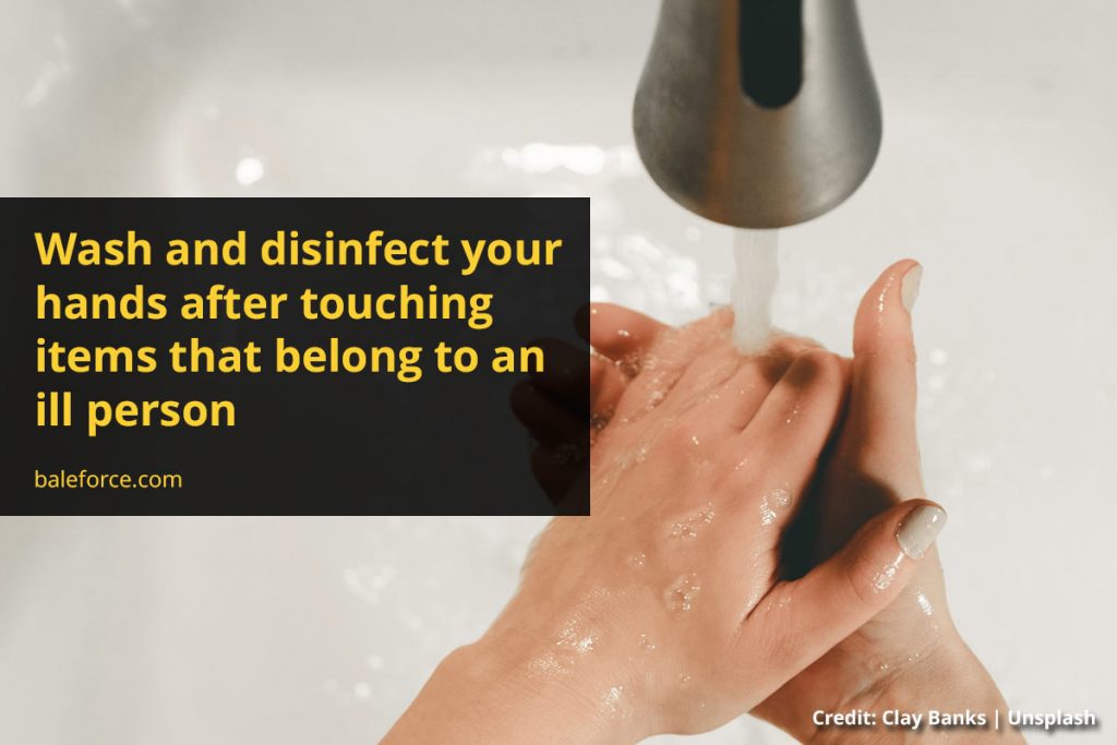 Wash and disinfect your hands after touching items that belong to an ill person